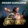 Ihhashi Elimhlophe - Ama Waza Waza